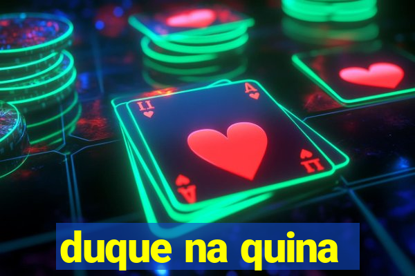 duque na quina